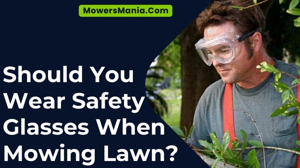 Should You Wear Safety Glasses When Mowing Lawn?