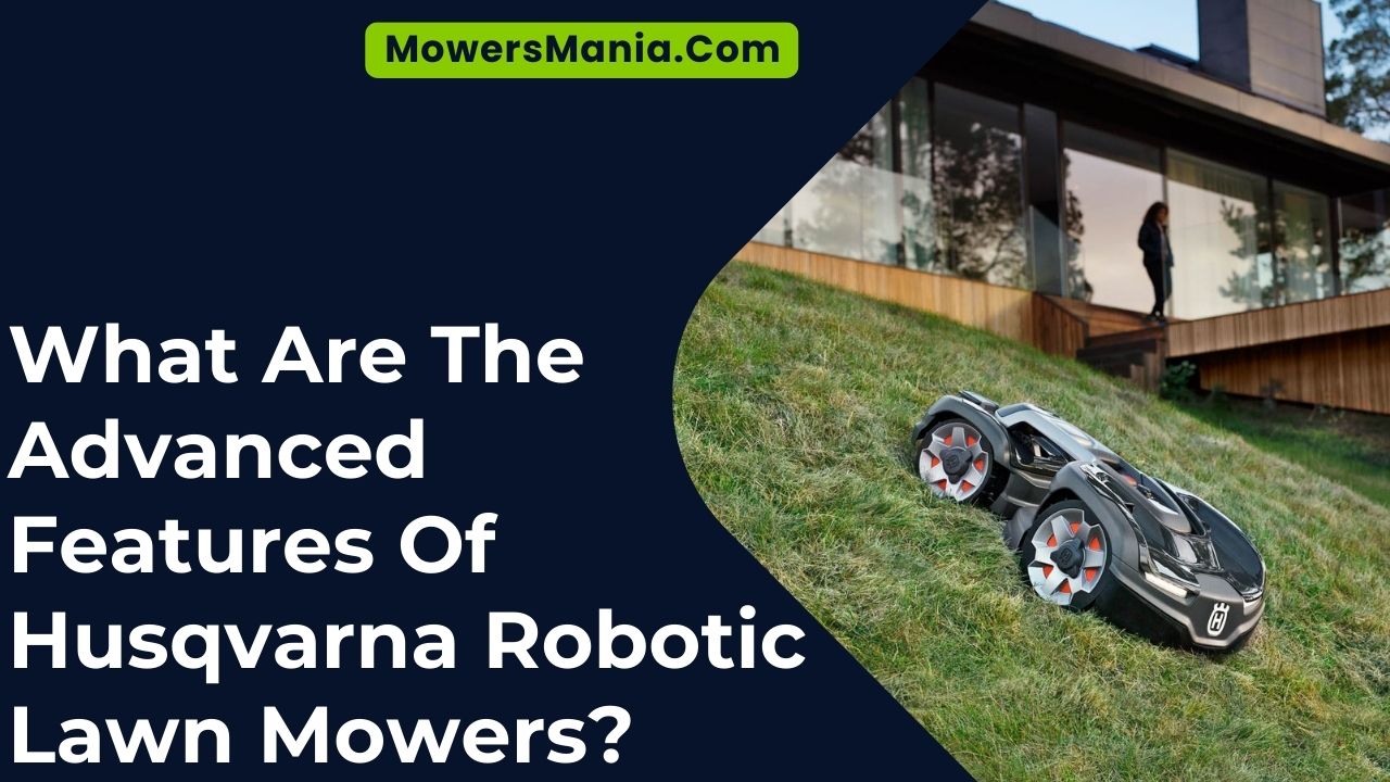 Advanced Features Of Husqvarna Robotic Lawn Mowers