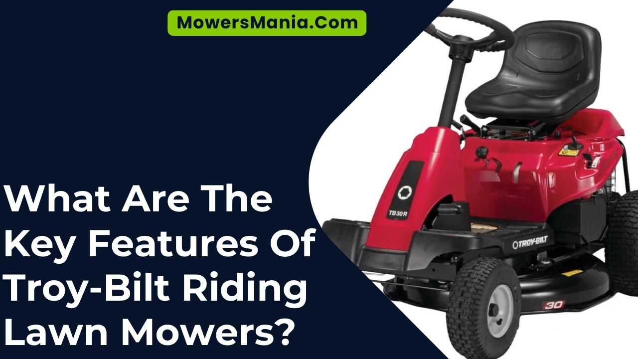 What Are The Key Features Of Troy-Bilt Riding Lawn Mowers