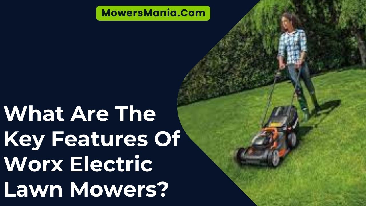 What Are The Key Features Of Worx Electric Lawn Mowers