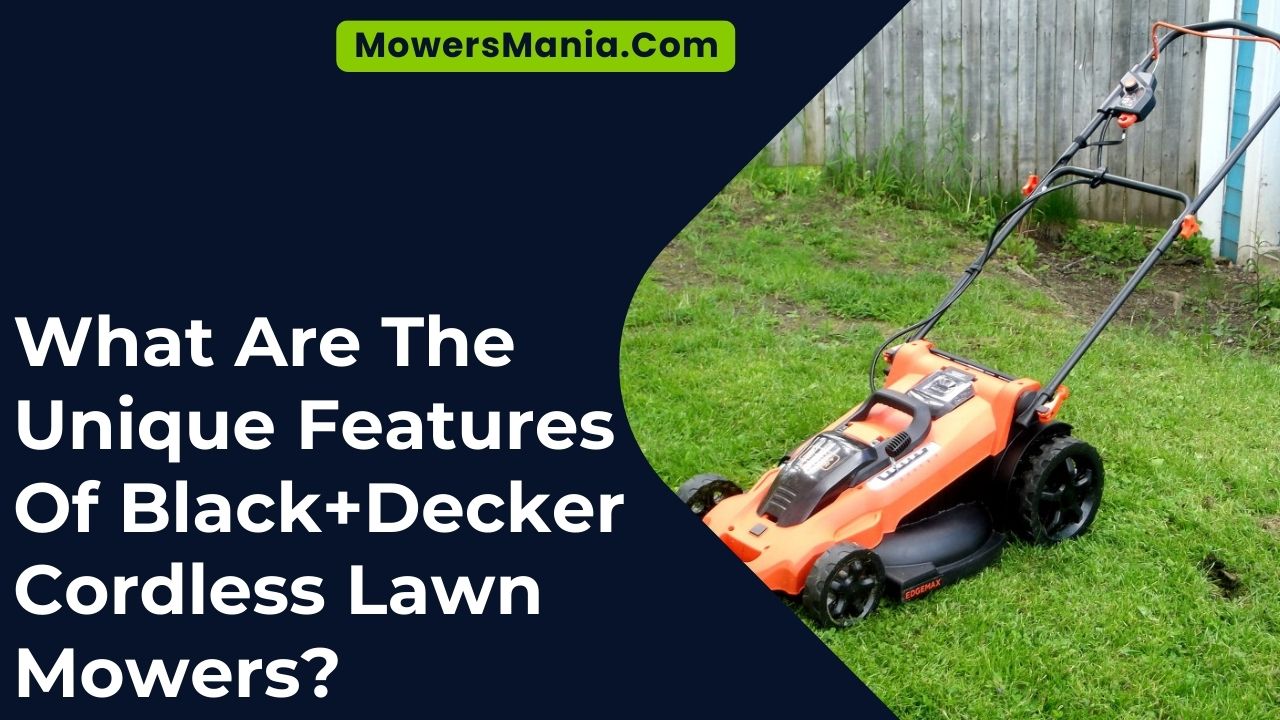 Unique Features Of Black+Decker Cordless Lawn Mowers