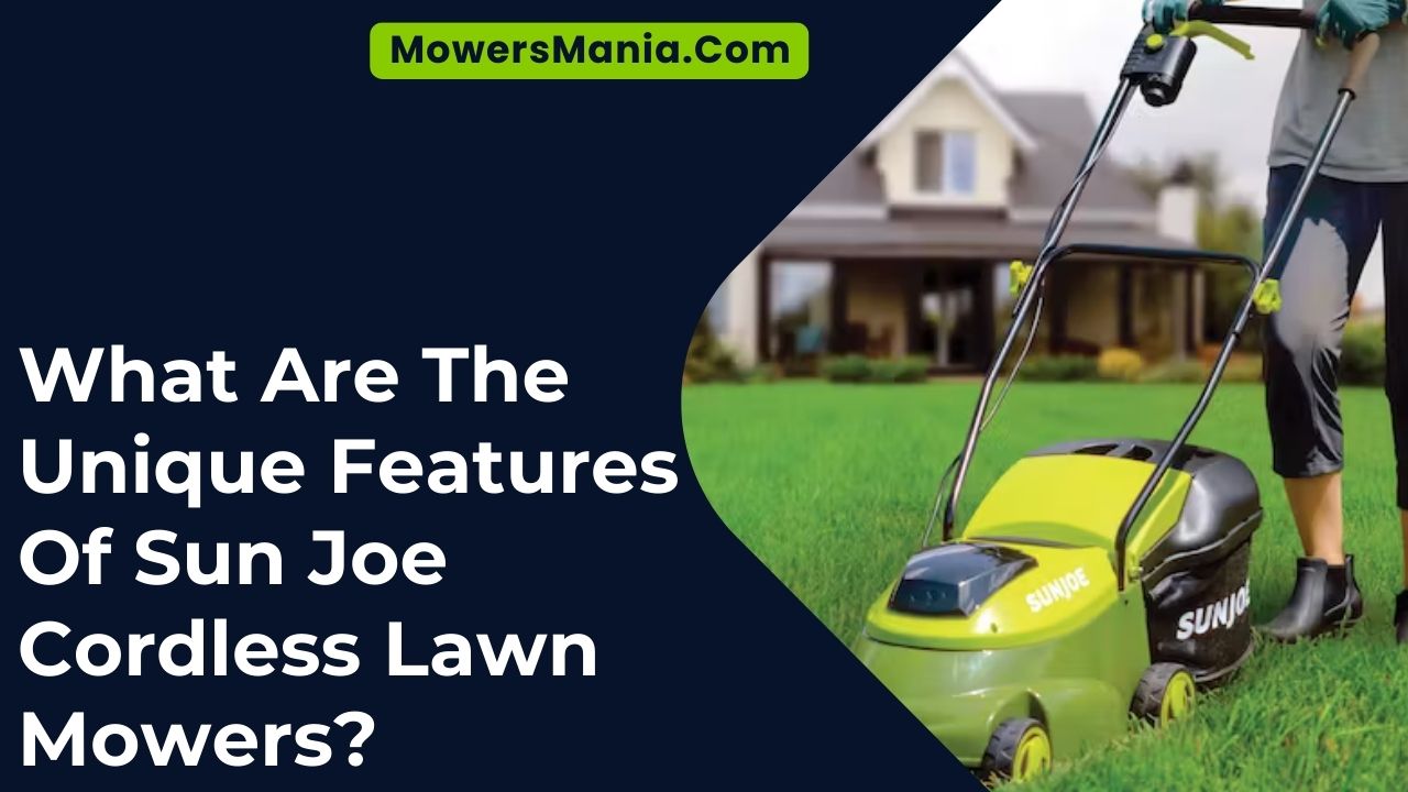 What Are The Unique Features Of Sun Joe Cordless Lawn Mowers