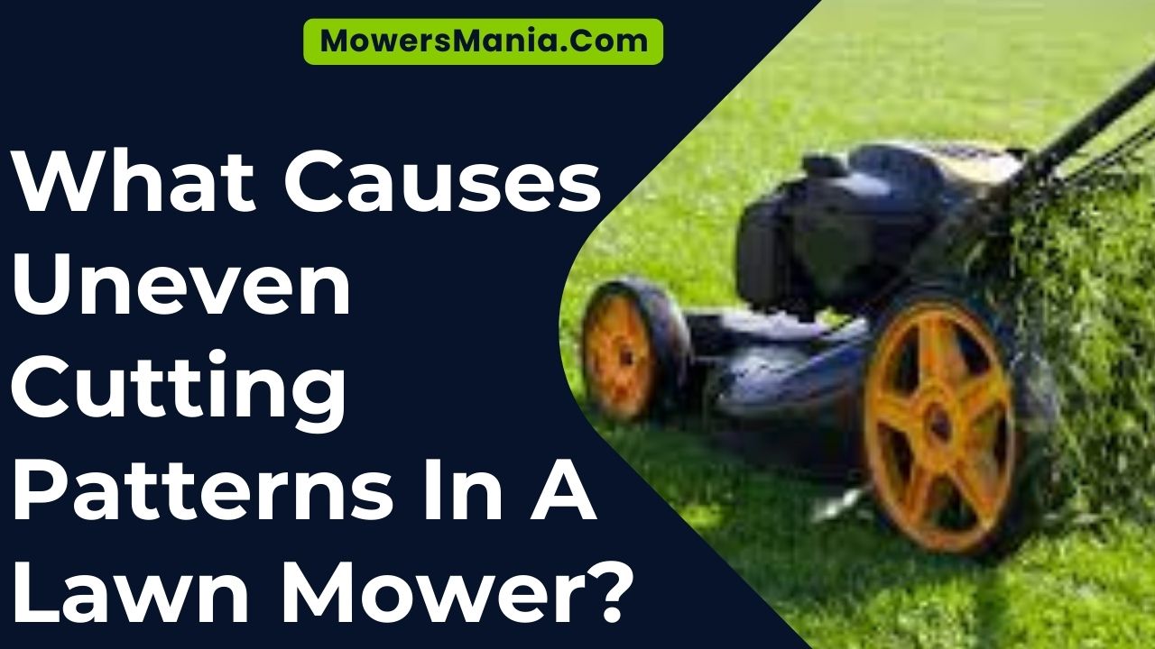What Causes Uneven Cutting Patterns In A Lawn Mower