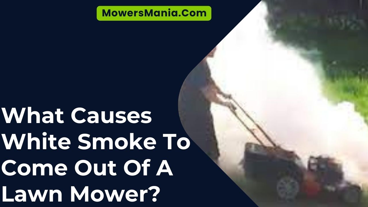 What Causes White Smoke To Come Out Of A Lawn Mower