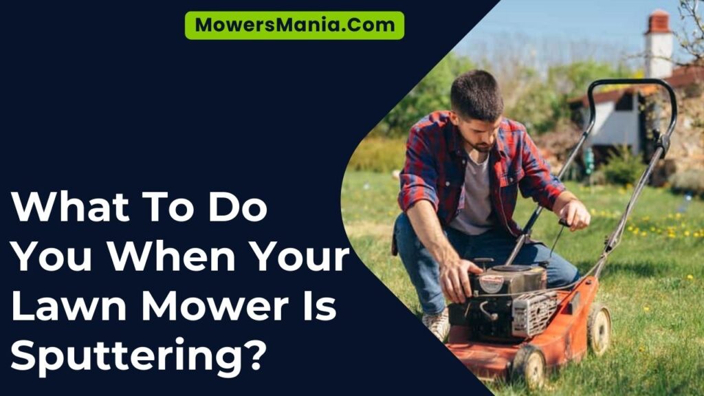 What To Do You When Your Lawn Mower Is Sputtering?