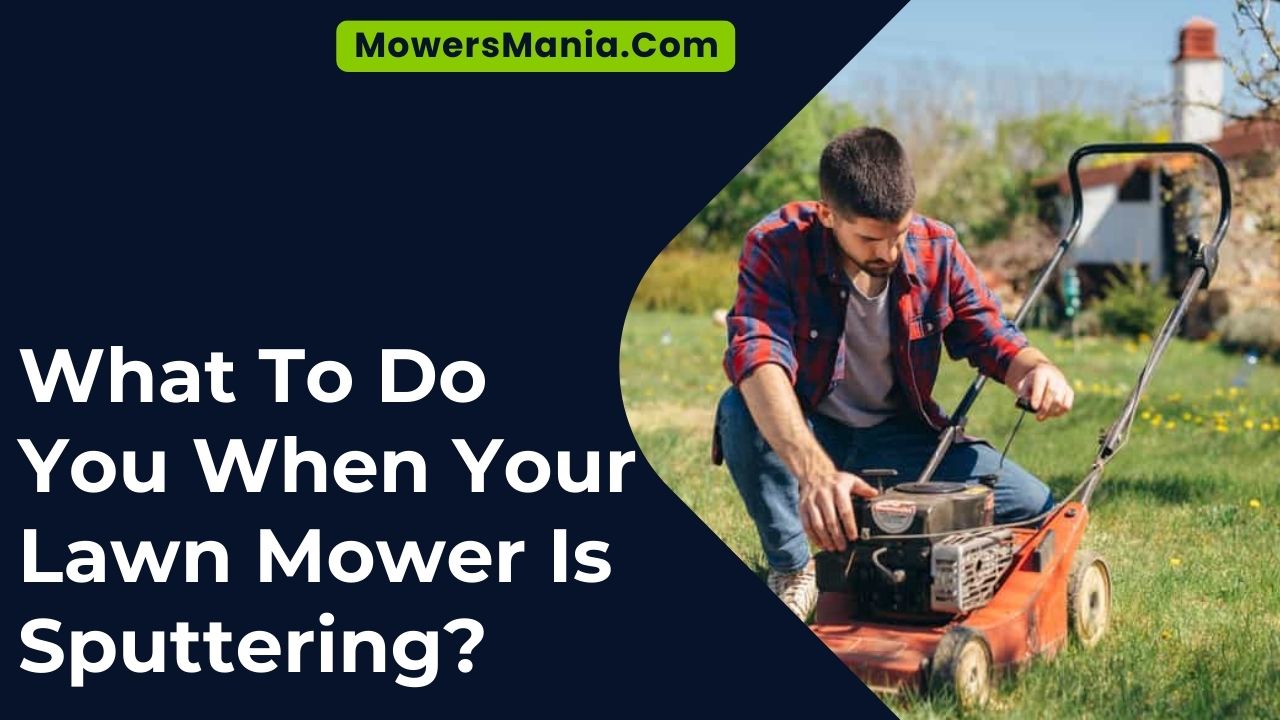 What To Do You When Your Lawn Mower Is Sputtering