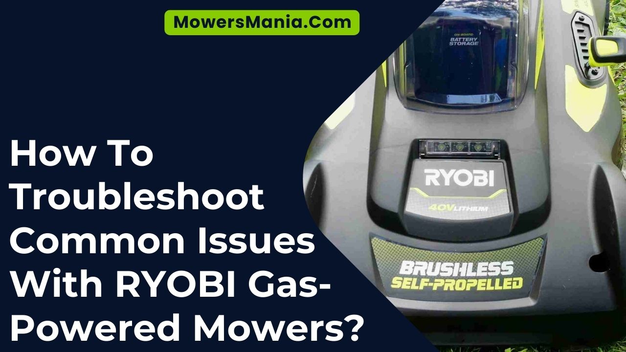 How To Troubleshoot Common Issues With RYOBI Gas-Powered Mowers