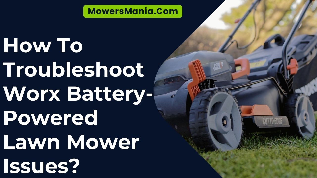 How To Troubleshoot Worx Battery-Powered Lawn Mower Issues
